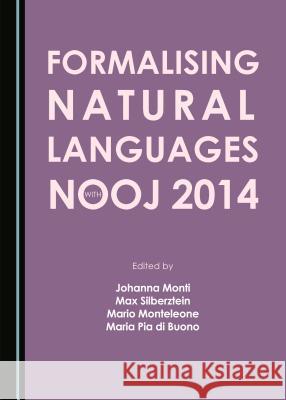 Formalising Natural Languages with Nooj 2014 Mario Monteleone, Johanna Monti, Max Silberztein 9781443875585