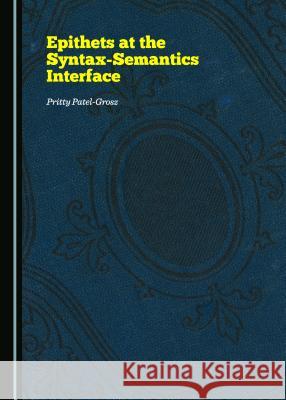 Epithets at the Syntax-Semantics Interface Pritty Patel-Grosz 9781443876193