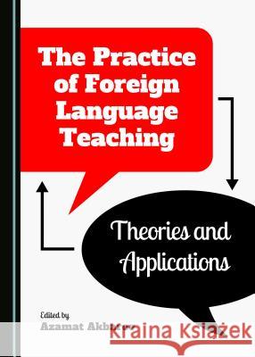 The Practice of Foreign Language Teaching: Theories and Applications Azamat Akbarov 9781443876476 Cambridge Scholars Publishing (RJ)