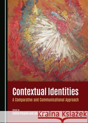 Contextual Identities: A Comparative and Communicational Approach Leo Loveday Emilia Parpala Emilia Parpala 9781443876605