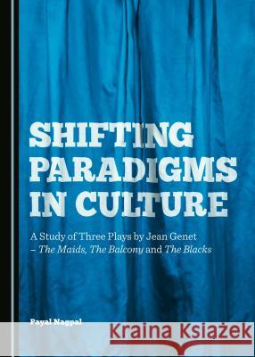 Shifting Paradigms in Culture: A Study of Three Plays by Jean Genetâ 