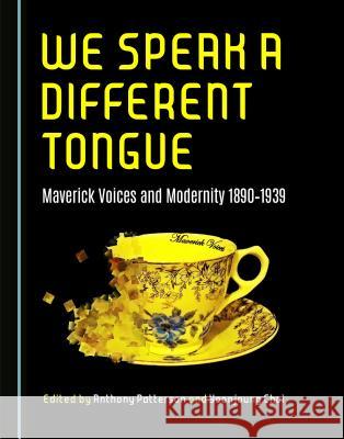 We Speak a Different Tongue: Maverick Voices and Modernity 1890â 