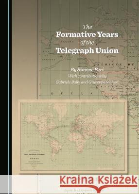The Formative Years of the Telegraph Union Simone Fari Gabriele Balbi 9781443877060 Cambridge Scholars Publishing