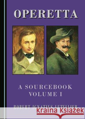 Operetta: A Sourcebook, Volumes I and II Robert Ignatius Letellier 9781443877084 Cambridge Scholars Publishing (RJ)