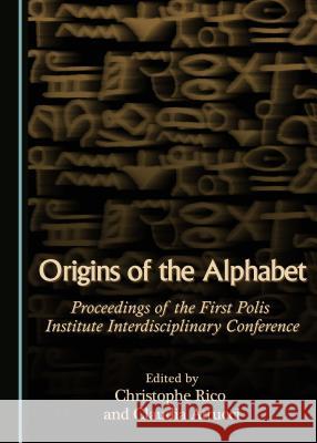 Origins of the Alphabet: Proceedings of the First Polis Institute Interdisciplinary Conference Claudia Attucci Christophe Rico Christophe Rico 9781443877466