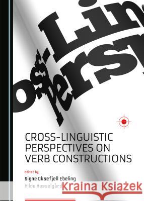 Cross-Linguistic Perspectives on Verb Constructions Signe Oksefjell Ebeling Hilde Hasselga2rd 9781443878081