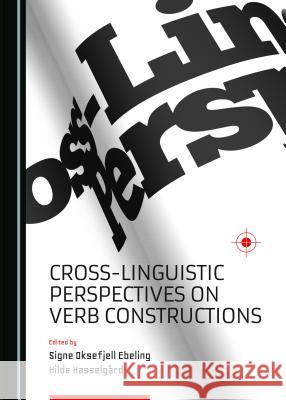 Cross-Linguistic Perspectives on Verb Constructions Signe Oksefjell Ebeling Hilde Hasselga2rd 9781443878081 Cambridge Scholars Publishing