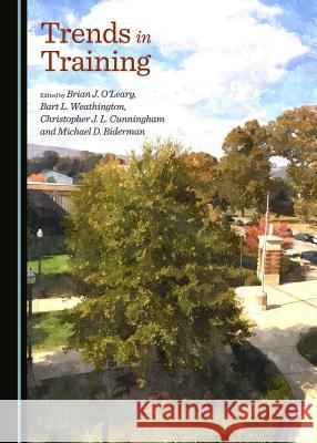 Trends in Training Brian J. O'Leary, Bart L. Weathington 9781443878258
