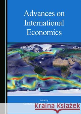 Advances on International Economics Carmen Diaz-Roldan Javier Perote Carmen Daaz-Roldan 9781443878289 Cambridge Scholars Publishing