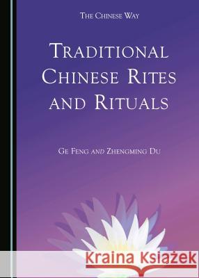 Traditional Chinese Rites and Rituals Ge Feng Zhengming Du 9781443878333 Cambridge Scholars Publishing