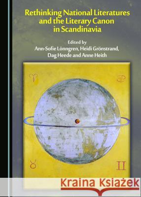 Rethinking National Literatures and the Literary Canon in Scandinavia Heidi Gronstrand Dag Heede Anne Heith 9781443878388 Cambridge Scholars Publishing