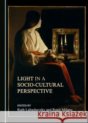 Light in a Socio-Cultural Perspective Ruth Lubashevsky Ronit Milano 9781443879071