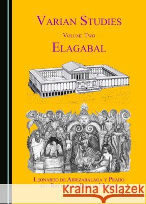 Varian Studies Volume Two: Elagabal Leonardo De Arrizabalaga y. Prado Raal de La Fuente Marcos 9781443879651