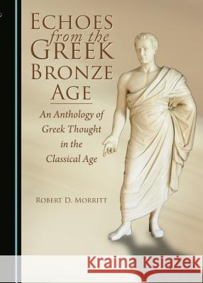 Echoes from the Greek Bronze Age Robert D. Morritt 9781443879712 Cambridge Scholars Publishing