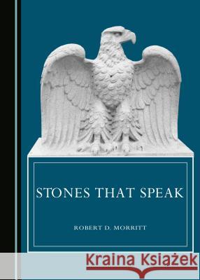 Stones that Speak Robert D. Morritt 9781443879736 Cambridge Scholars Publishing