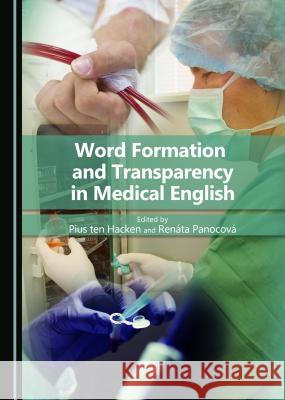 Word Formation and Transparency in Medical English Pius Ten Hacken Renata Panocova 9781443880022 Cambridge Scholars Publishing