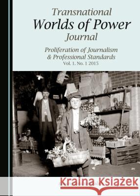 Transnational Worlds of Power Journal: Proliferation of Journalism & Professional Standards Vol. 1. No. 1 2015 Ibrahim Saleh 9781443880107