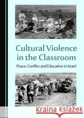 Cultural Violence in the Classroom: Peace, Conflict and Education in Israel Esposito, Luigi 9781443880183