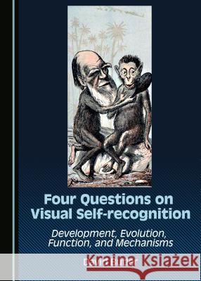 Four Questions on Visual Self-Recognition: Development, Evolution, Function, and Mechanisms David Butler 9781443880503 Cambridge Scholars Publishing