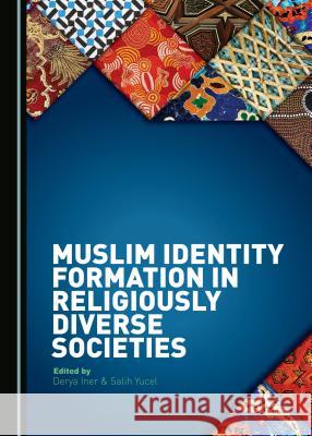 Muslim Identity Formation in Religiously Diverse Societies Derya Iner Salih Yucel 9781443880756 Cambridge Scholars Publishing