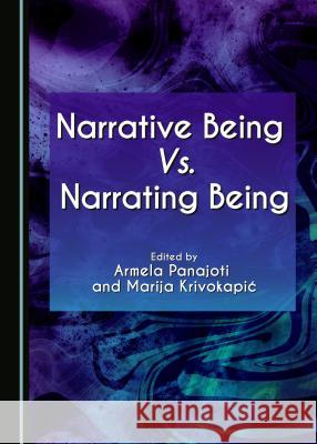 Narrative Being vs. Narrating Being Marija Krivokapic Armela Panajoti 9781443880930