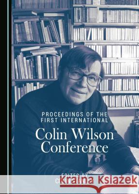 Proceedings of the First International Colin Wilson Conference Colin Stanley 9781443881722