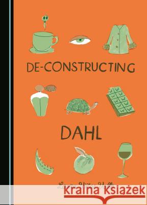 de-Constructing Dahl Laura Vinas Valle 9781443882583 Cambridge Scholars Publishing