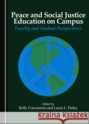Peace and Social Justice Education on Campus: Faculty and Student Perspectives Kelly Concannon Laura L. Finley 9781443882712 Cambridge Scholars Publishing