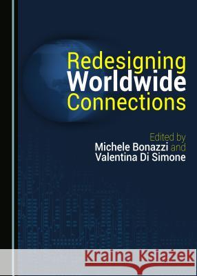 Redesigning Worldwide Connections Michele Bonazzi Valentina Di Simone Michele Bonazzi 9781443883801 Cambridge Scholars Publishing