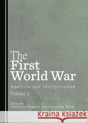 The First World War: Analysis and Interpretation, Volume 2 Antonello Biagini Giovanna Motta 9781443885317 Cambridge Scholars Publishing