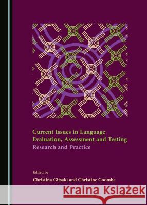 Current Issues in Language Evaluation, Assessment and Testing: Research and Practice Christine Coombe Christina Gitsaki Christina Gitsaki 9781443885904 Cambridge Scholars Publishing