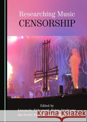 Researching Music Censorship Helmi Järviluoma, Annemette Kirkegaard, Jan Sverre Knudsen 9781443886178