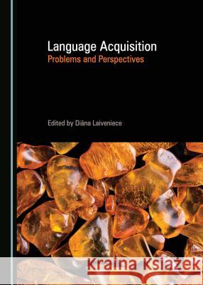 Language Acquisition: Problems and Perspectives Di Laiveniece Dina Laiveniece 9781443887236 Cambridge Scholars Publishing
