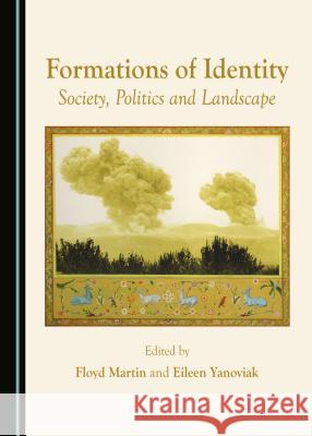 Formations of Identity: Society, Politics and Landscape Floyd Martin, Eileen Yanoviak 9781443888011