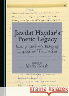 Jawdat Haydar's Poetic Legacy: Issues of Modernity, Belonging, Language, and Transcendence Mario Kozah 9781443888981 Cambridge Scholars Publishing (RJ)