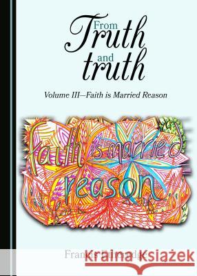 From Truth and truth: Volume III—Faith is Married Reason Francis Etheredge 9781443890137 Cambridge Scholars Publishing (RJ)