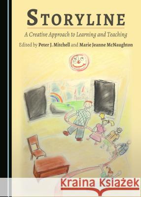 Storyline: A Creative Approach to Learning and Teaching Marie Jeanne McNaughton, Peter J. Mitchell 9781443890359