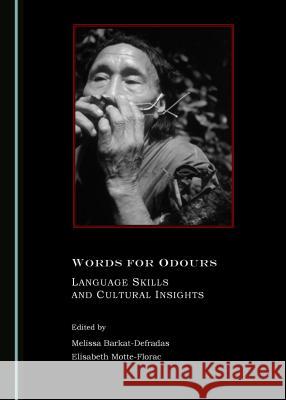 Words for Odours: Language Skills and Cultural Insights Melissa Barkat-Defradas, Elisabeth Motte-Florac 9781443890472