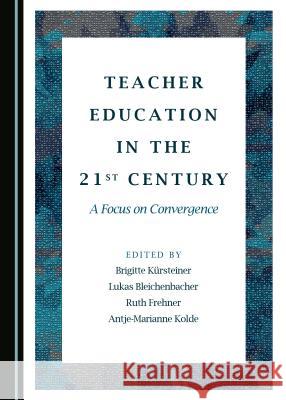 Teacher Education in the 21st Century: A Focus on Convergence Lukas Bleichenbacher, Ruth Frehner, Brigitte Kürsteiner 9781443890588