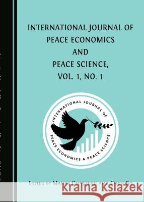 International Journal of Peace Economics and Peace Science, Vol. 1, No. 1 Chen Bo, Manas Chatterji 9781443890625 Cambridge Scholars Publishing (RJ)