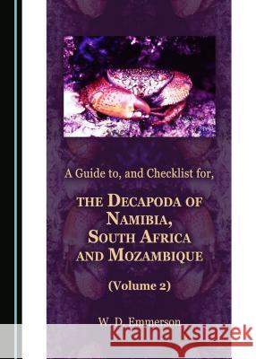A Guide to, and Checklist for, the Decapoda of Namibia, South Africa and Mozambique (Volume 2) W. D. Emmerson 9781443890977 Cambridge Scholars Publishing (RJ)