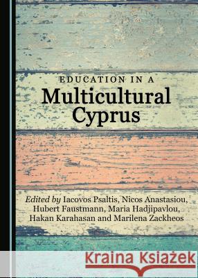 Education in a Multicultural Cyprus Nicos Anastasiou, Hubert Faustmann, Iacovos Psaltis 9781443891356 Cambridge Scholars Publishing (RJ)