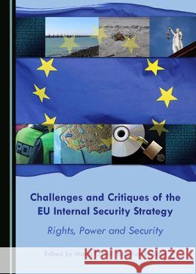 Challenges and Critiques of the Eu Internal Security Strategy: Rights, Power and Security Maria Oaneill Ken Swinton 9781443891653 Cambridge Scholars Publishing