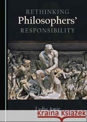 Rethinking Philosophers' Responsibility Lydia Amir 9781443893664