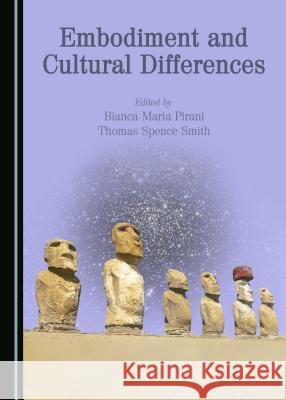 Embodiment and Cultural Differences Bianca Maria Pirani, Thomas Spence Smith 9781443894678 Cambridge Scholars Publishing (RJ)