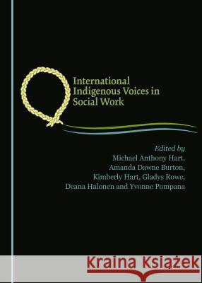 International Indigenous Voices in Social Work Michael Anthony Hart, Amanda Burton, Kimberly Hart 9781443894685
