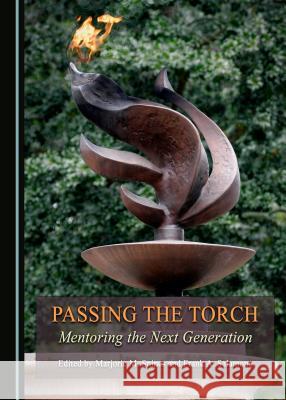 Passing the Torch: Mentoring the Next Generation Frank A. Salamone, Marjorie M. Snipes 9781443894821