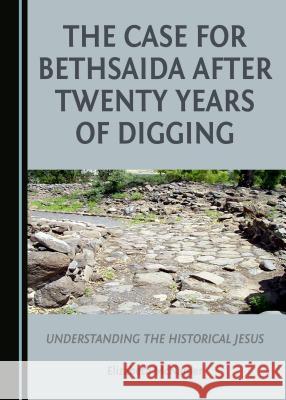 The Case for Bethsaida after Twenty Years of Digging Elizabeth McNamer 9781443894982 Cambridge Scholars Publishing