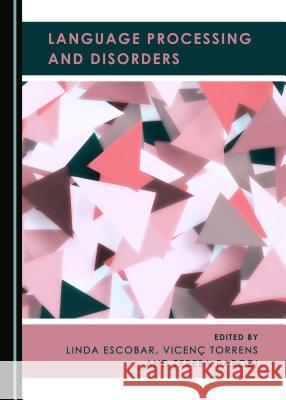 Language Processing and Disorders Linda Escobar Vicena Torrens 9781443895088 Cambridge Scholars Publishing