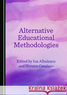 Alternative Educational Methodologies Ion Albulescu Catalano Horaaiu Roco 9781443895187